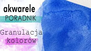 Co to jest GRANULACJA akwareli? | Akwarele dla początkujących