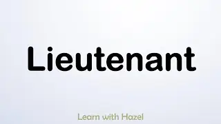 How to Pronounce Lieutenant? (CORRECTLY)