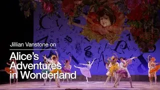 Jillian Vanstone on Alice's Adventures in Wonderland | The National Ballet of Canada