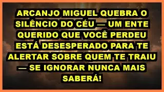 ⚡ ARCANJO MIGUEL QUEBRA O SILÊNCIO DO CÉU — UM ENTE QUERIDO QUE VOCÊ PERDEU ESTÁ DESESPERADO PARA TE