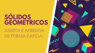 SÓLIDOS GEOMÉTRICOS - Poliedros e Corpos Redondos