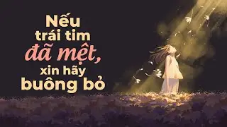 Nếu Trái Tim Mệt Rồi, Hãy Buông Bạn Nhé | Radio Tâm Sự