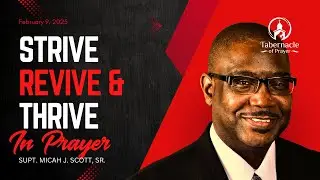 Strive, Revive and Thrive in Prayer | Supt. Micah J. Scott, Sr. | 2.9.2025