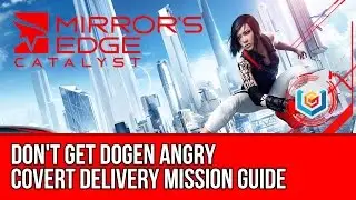 Mirror&rsquo;s Edge Catalyst Covert Delivery - Don't Get Dogen Angry (Mission Guide)