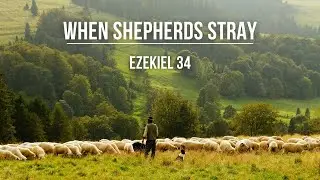 When Shepherds Stray - Ezekiel 34 - Jeremy Cook