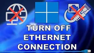how to turn off Ethernet connection in Windows 11