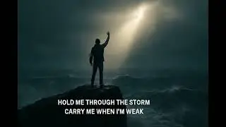 Hold Me Through the Storm | Powerful Christian Worship Song to Uplift Your Soul