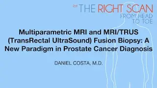 Multiparametric MRI and MRI/TRUS (TransRectal UltraSound) Fusion Biopsy