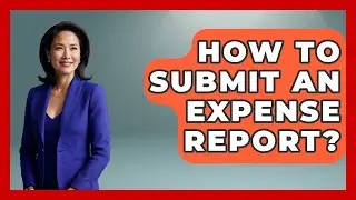 How To Submit An Expense Report? - Tax and Accounting Coach