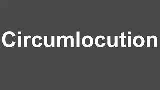 How to Pronounce Circumlocution | Circumlocution Pronunciation | How to Say Circumlocution