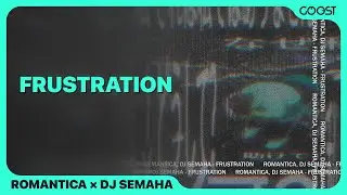 ROMANTICA, Dj SEMAHA - FRUSTRATION (Official Audio)