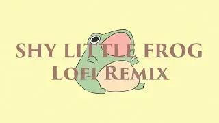 Shy Little Frog Lofi Remix By. Flipboardtv