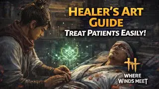 How to Heal Patients in Where Winds Meet | Healer&rsquo;s Art Guide