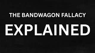 What is the Bandwagon Fallacy?