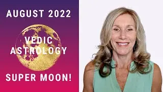FULLL MOON AUGUST 2022 VEDIC ASTROLOGY| Super Moon