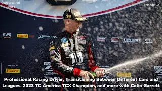 THE CONVERSATION SERIES: COLIN GARRETT | Professional Racing Driver, 2023 TC America TCX Champion