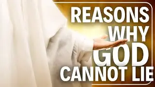 Reasons Why God Cannot Lie
