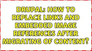 Drupal: How to replace links and embedded image references after migrating of content?