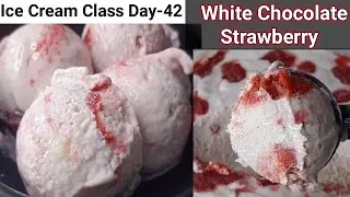 Ice Cream Class Day-42~ White Chocolate Strawberry Ice Cream Recipe| बेस एक आईस्क्रीम अनेक| Icecream
