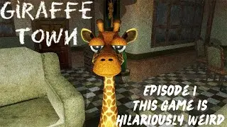 Giraffe Town (Steam) - Episode 1 - THIS GAME IS HILARIOUSLY WEIRD!!!!