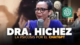 La Psicosis que est&aacute; causando el ChatGPT - Dra. Hichez