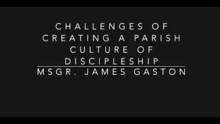 Challenges of Creating a Parish Culture of Discipleship