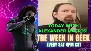 The Week In Geek: Today With Alexander Macris! 7/6/24