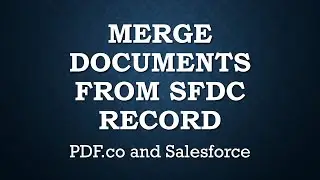 How to Use Salesforce to Merge Documents from SFDC Record