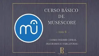Curso de MUSESCORE - Como Inserir Cifras, Diagramas e Tablaturas - Aula 6