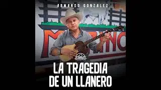 Armando Gonzalez - La tragedia de un llanero