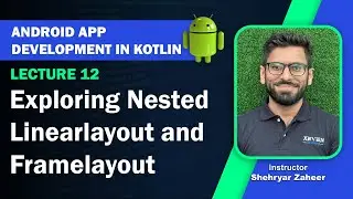Lecture 12: Exploring Nested Linear layout & Frame layout