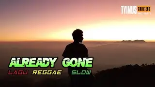 LAGU REGGAE SLOW || ALREADY GONE || Mbay Remix.!!!