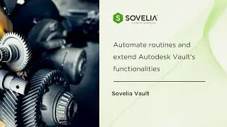 Sovelia Vault: Automate routines and extend Autodesk Vault&rsquo;s functionalities