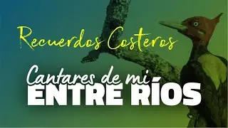 Cantares de mi Entre R&iacute;os | Recuerdos costeros *EN VIVO*