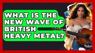 What Is The New Wave Of British Heavy Metal? - The Musician Encyclopedia