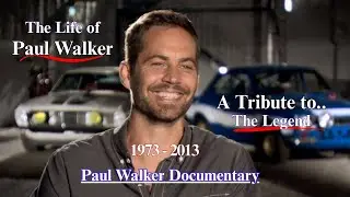 The Life of Paul Walker - A Tribute to.. The Legend 1973 - 2013 With clips of his best performances