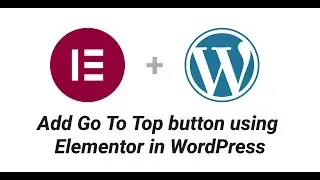 Add Go To Top button using Elementor in WordPress