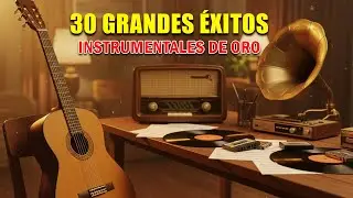 30 Grandes Exitos Instrumentales  - Musica Instrumental de Oro Para Escuchar