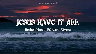Jesus Have It All - Bethel Music & Edward Rivera (letra en espa&ntilde;ol)