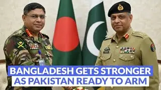 Bangladesh Military Set for a Major Boost as Pakistan Offers Arm support!
