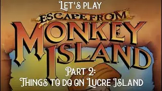 Escape from Monkey Island - Part 2 - Things to do on Lucre Island