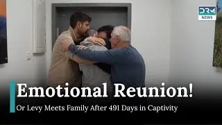 Or Levy Reunites with Family After 491 Days in Captivity | DRM News | AH1Z