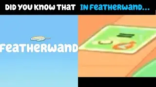 Bluey: Did You Know That In Featherwand...