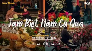 NHẠC TẾT LOFI CHILL MỚI NHẤT 2026 - Tạm Biệt Năm Cũ Qua - Nhạc Xuân Nhẹ Nhàng Những Ngày Cuối Năm