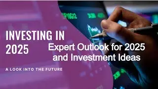 Expert  Outlook  for 2025 and Investment Ideas