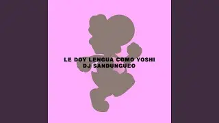 Le Doy Lengua Como Yoshi