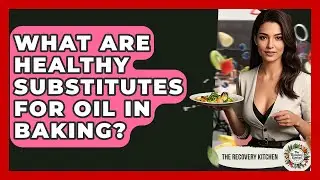 What Are Healthy Substitutes For Oil In Baking? - The Recovery Kitchen