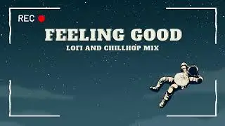 Feeling Good 👌 | chillwave mix | late night study music