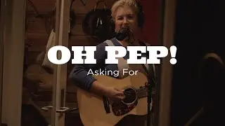 Oh Pep! - Asking For