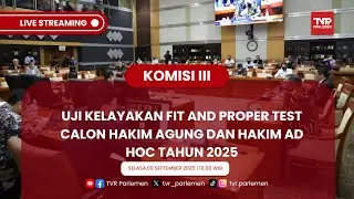 KOMISI III DPR RI FIT AND PROPER TEST CALON HAKIM AGUNG DAN HAKIM AD HOC HAM MA TAHUN 2025 PART II